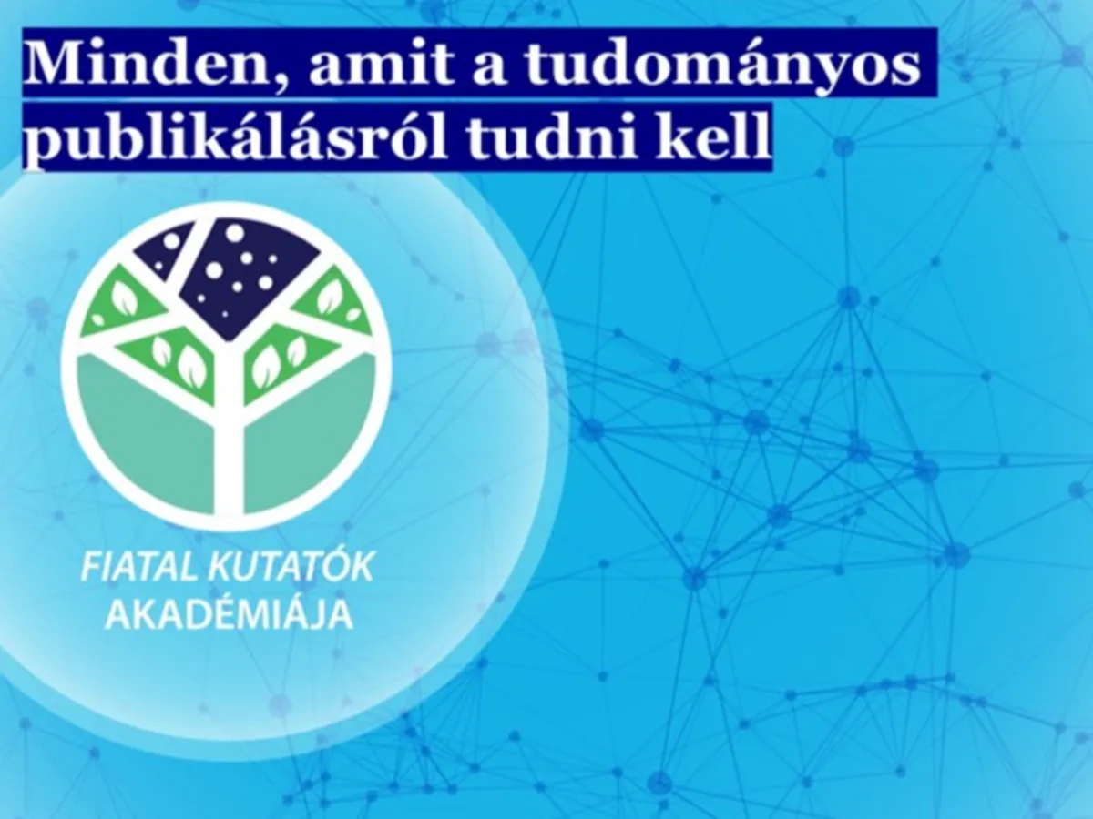 Fiatal Kutatók Akadémiája: Minden, amit a tudományos publikálásról tudni kell